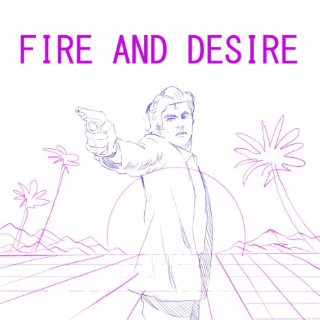 FIRE AND DESIRE | Boomplay Music