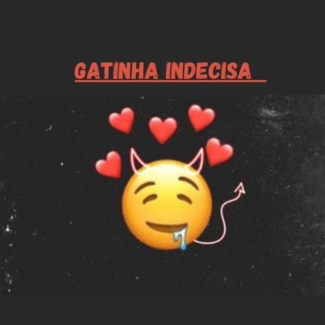 Gatinha indecisa | Boomplay Music