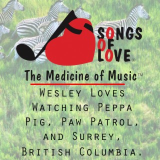 Wesley Loves Watching Peppa Pig, Paw Patrol, and Surrey, British Columbia.