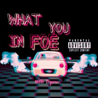What You In Foe lyrics | Boomplay Music