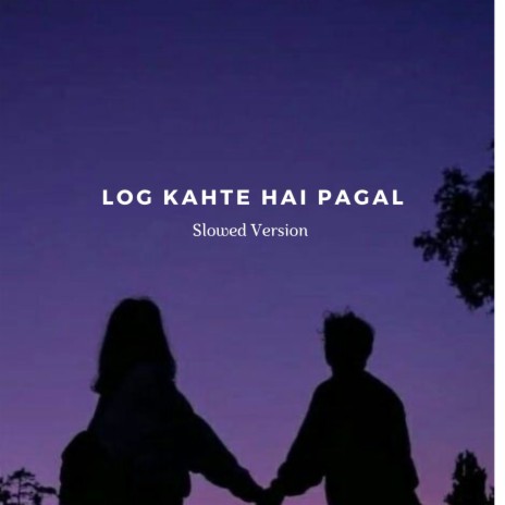 Log Kahte Hai Pagal (Slowed & Reverb) | Boomplay Music