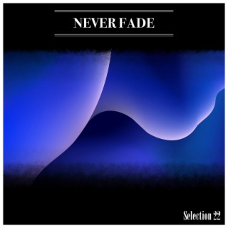 Never Fade Selection 22
