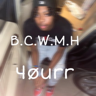 B.C.W.M.H