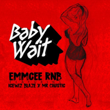 Baby Wait ft. Icewiz Blaze & Mr Caustic | Boomplay Music