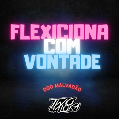 Flexiona Com Vontade ft. DGO Malvadão | Boomplay Music