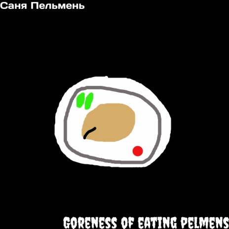 Goreness of Eating Pelmens | Boomplay Music