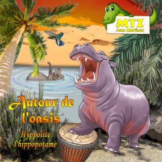 Autour de l'oasis Hyppolite l'hippopotame