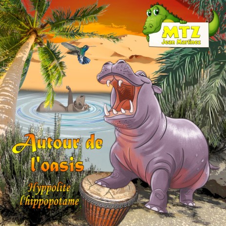 Autour de l'oasis Hyppolite l'hippopotame ft. Jean Martinez | Boomplay Music