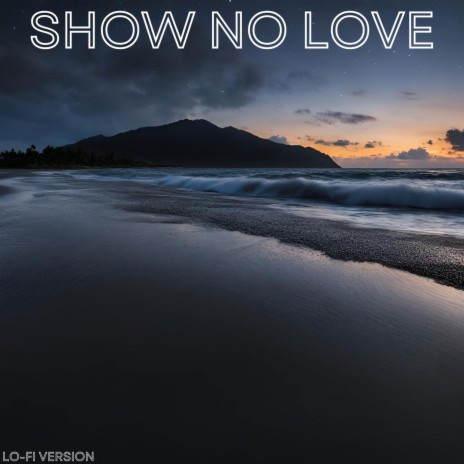 Show No Love (Lo-Fi Version) | Boomplay Music
