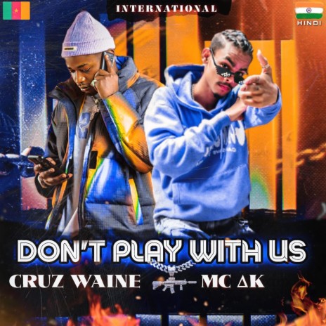 Dont Play With Us ft. Mc Ak | Boomplay Music