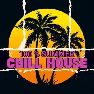100 % Summer Chill House: Chillout Under the Palms, Ibiza Beach Party Vibes