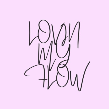 Lovin' My Flow | Boomplay Music