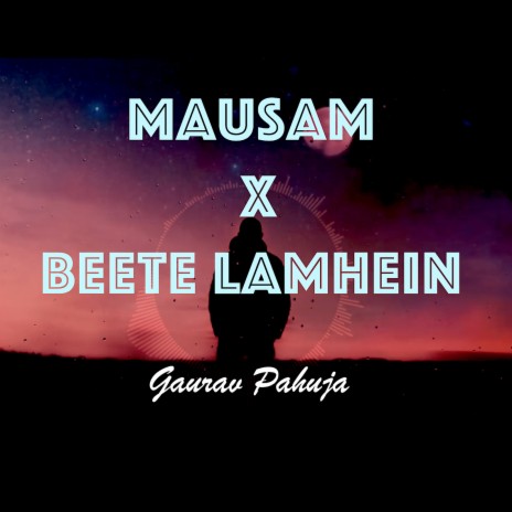 Mausam X Beete Lamhein | Boomplay Music