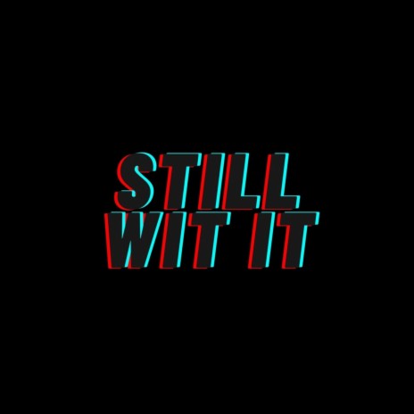 Still Wit It ft. ! KA!$3R | Boomplay Music