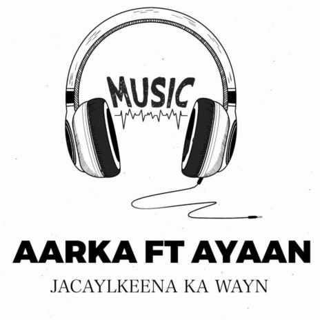 Jacaylkena Ka Wayn ft. Ayaan Wadani | Boomplay Music