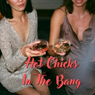 Hot Chicks in the Bang