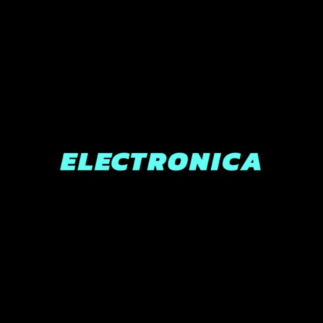 ELECTRONICA | Boomplay Music