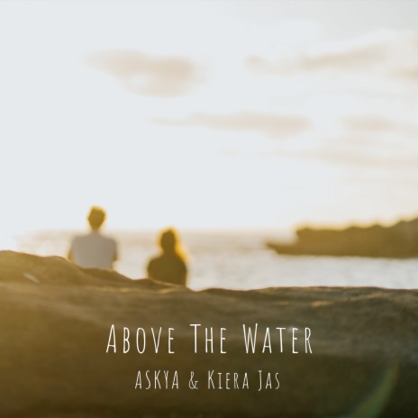 Above the Water ft. Kiera Jas | Boomplay Music