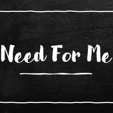Need For Me | Boomplay Music