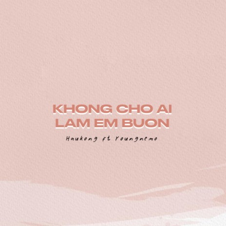 Không Cho Ai Làm Em Buồn ft. Young Nemo