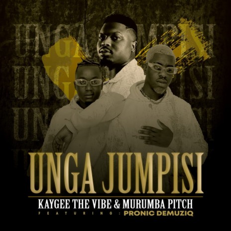 Unga Jumpisi ft. Murumba Pitch & Pronic DeMuziq | Boomplay Music