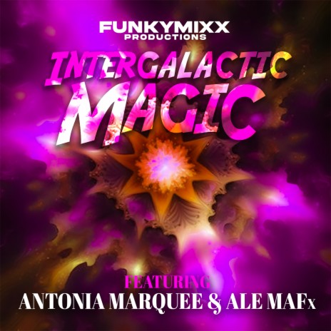 Intergalactic Magic ft. Antonia Marquee & ALE MAFx | Boomplay Music