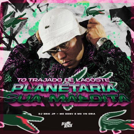 To Trajado de Lacoste X Planetaria Sua Maldita ft. MC VN Cria & Mc DDSV | Boomplay Music