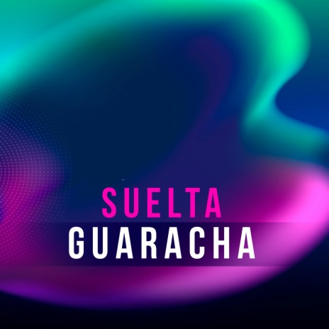 Suelta Guaracha | Boomplay Music