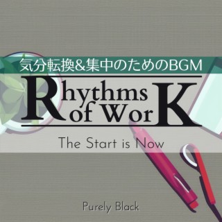 Rhythms of Work:気分転換&集中のためのBGM - The Start is Now
