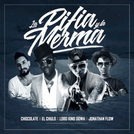 La Pifia y la Merma ft. El Chulo, Lobo King Dowa & Jonathan Flow | Boomplay Music