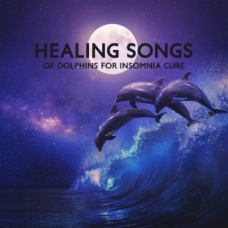 Healing Songs of Dolphins for Insomnia Cure: Amazing Nature Sounds for Deep Sleep and Stress Relief