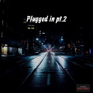 Plugged in Pt. 2