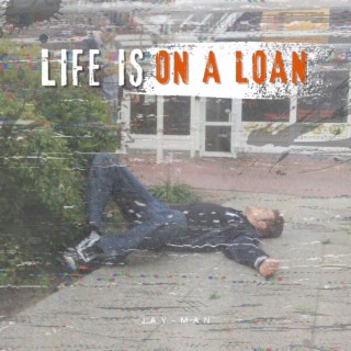 Life Is on a Loan