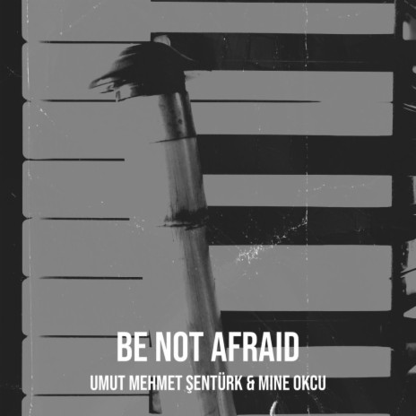 Be Not Afraid ft. Mine Okcu