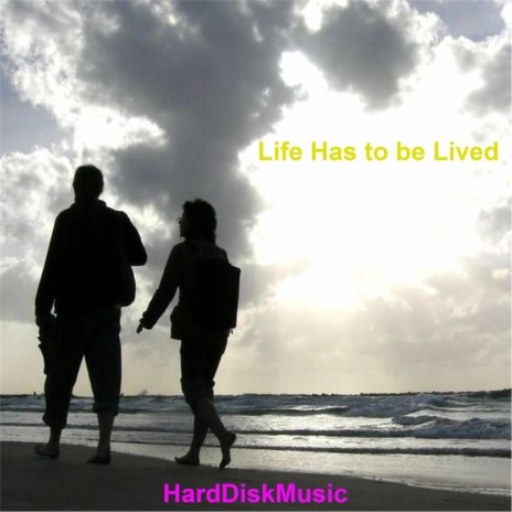 Life Has to Be Lived | Boomplay Music