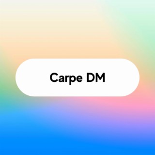 Carpe DM lyrics | Boomplay Music