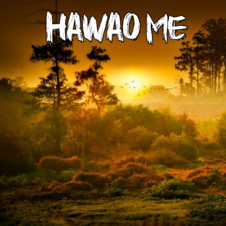 Hawao me