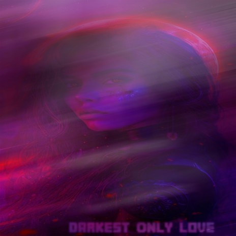 Darkest Only Love Slowed | Boomplay Music