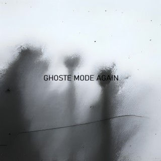 Ghoste Mode Again