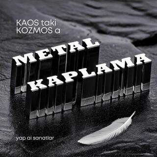 METAL KAPLAMA (kaostan kozmosa)