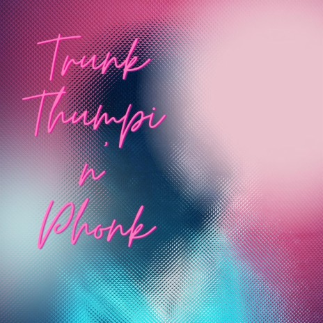 Trunk Thumpin' Phonk | Boomplay Music
