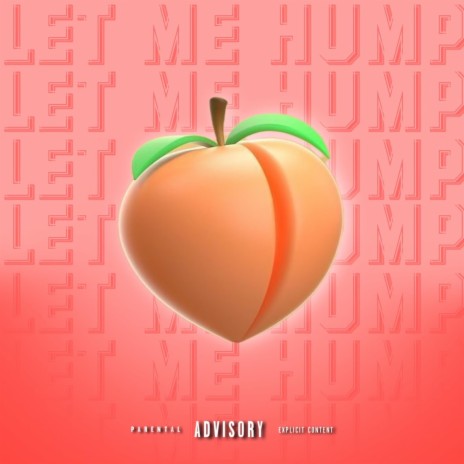 Let Me Hump | Boomplay Music