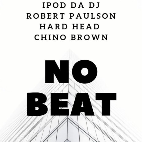 No Beat (feat. Chino Brown, Hard Head & Robert Paulson)