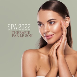 Spa 2022: Thérapie par le son – Musique de fond pour massage, Relax, Bien-être, Sérénité, Sauna et méditation