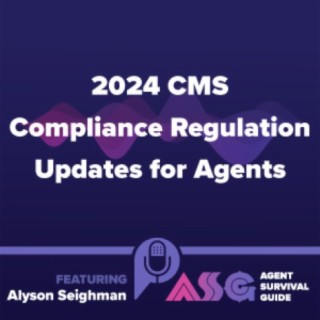 2024 CMS Compliance Regulation Updates for Agents ft. Alyson Seighman