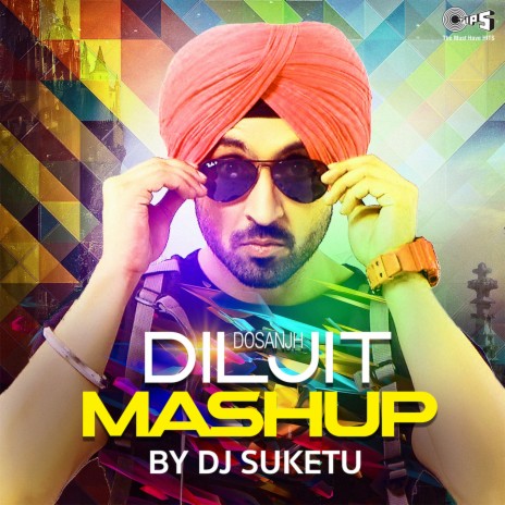 Diljit Dosanjh Mashup By Dj Suketu ft. Diljit Dosanjh | Boomplay Music