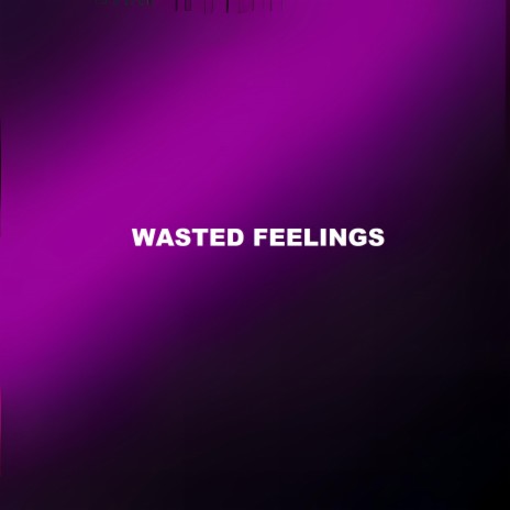 Wasted Feelings | Boomplay Music