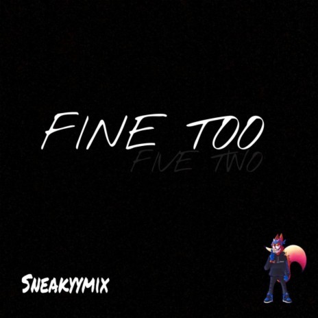 Fine Too | Boomplay Music