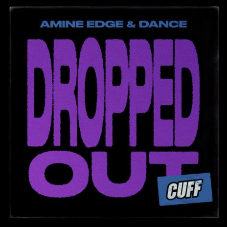 Dropped Out ft. Amine Edge & DANCE