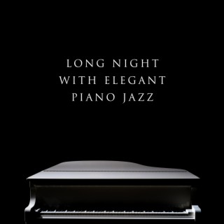 Long Night with Elegant Piano Jazz: Relaxing Background Music